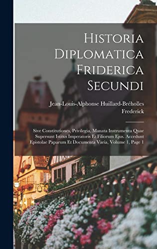 Stock image for Historia Diplomatica Friderica Secundi for sale by PBShop.store US