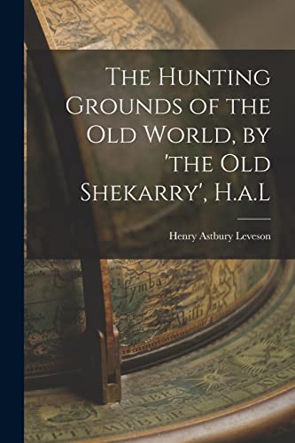 Stock image for The Hunting Grounds of the Old World, by 'the Old Shekarry', H.a.L for sale by PBShop.store US