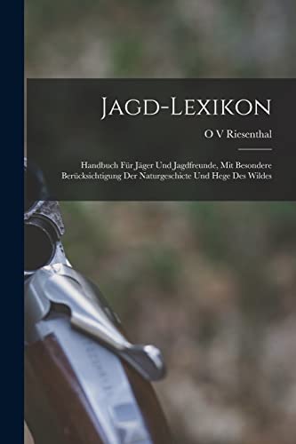 Imagen de archivo de Jagd-Lexikon: Handbuch F�r J�ger Und Jagdfreunde, Mit Besondere Ber�cksichtigung Der Naturgeschicte Und Hege Des Wildes a la venta por Chiron Media