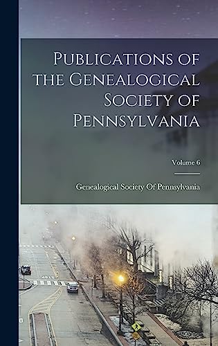 Stock image for Publications of the Genealogical Society of Pennsylvania; Volume 6 for sale by PBShop.store UK