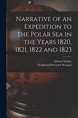 Stock image for Narrative of an Expedition to the Polar Sea in the Years 1820, 1821, 1822 and 1823 for sale by THE SAINT BOOKSTORE
