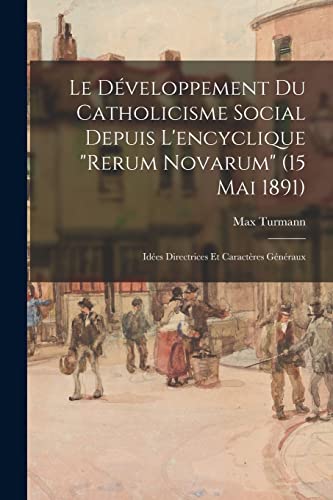 Stock image for Le Dveloppement Du Catholicisme Social Depuis L'encyclique "Rerum Novarum" (15 Mai 1891): Ides Directrices Et Caractres Gnraux (French Edition) for sale by GF Books, Inc.