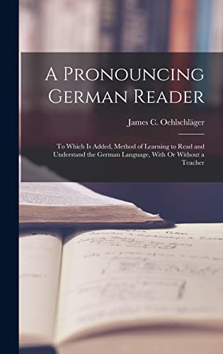 9781019057865: A Pronouncing German Reader: To Which Is Added, Method of Learning to Read and Understand the German Language, With Or Without a Teacher