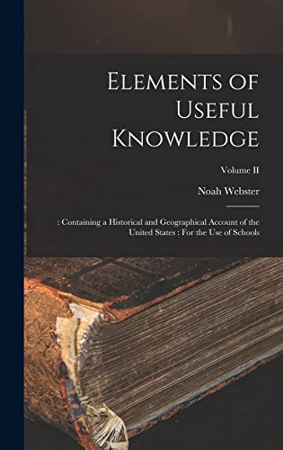 9781019058848: Elements of Useful Knowledge: : Containing a Historical and Geographical Account of the United States: For the Use of Schools; Volume II