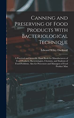 Stock image for Canning and Preserving of Food Products With Bacteriological Technique: A Practical and Scientific Hand Book for Manufacturers of Food Products, Bacteriologists, Chemists, and Students of Food Problems. Also for Processors and Managers of Food Product Man for sale by THE SAINT BOOKSTORE