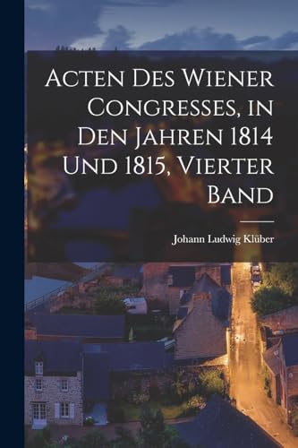Stock image for Acten Des Wiener Congresses, in Den Jahren 1814 Und 1815, Vierter Band for sale by PBShop.store US