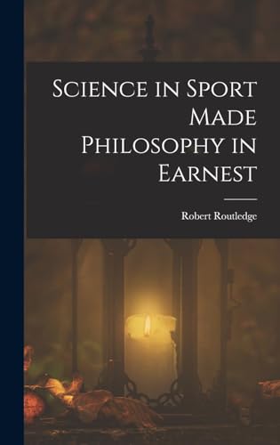 Stock image for Science in Sport Made Philosophy in Earnest for sale by THE SAINT BOOKSTORE
