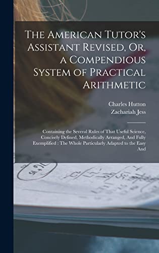 Stock image for The American Tutor's Assistant Revised, Or, a Compendious System of Practical Arithmetic for sale by PBShop.store US