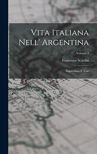 Stock image for VITA ITALIANA NELL' ARGENTINA. IMPRESSIONI E NOTE; VOLUME 2 for sale by KALAMO LIBROS, S.L.