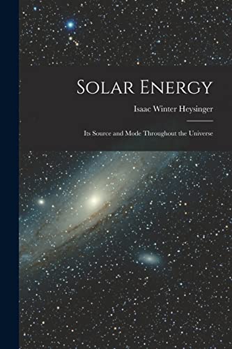 Stock image for Solar Energy: Its Source and Mode Throughout the Universe for sale by THE SAINT BOOKSTORE