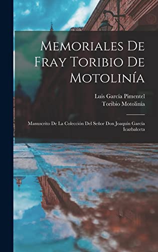 9781019073490: Memoriales De Fray Toribio De Motolina: Manuscrito De La Coleccin Del Seor Don Joaqun Garca Icazbalceta
