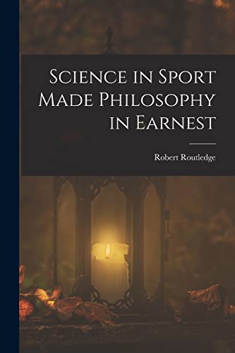 Stock image for Science in Sport Made Philosophy in Earnest for sale by Chiron Media
