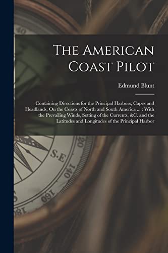 9781019074862: The American Coast Pilot: Containing Directions for the Principal Harbors, Capes and Headlands, On the Coasts of North and South America ... : With ... and Longitudes of the Principal Harbor