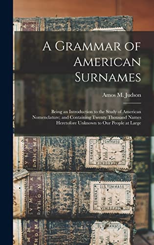 9781019075838: A Grammar of American Surnames: Being an Introduction to the Study of American Nomenclature; and Containing Twenty Thousand Names Heretofore Unknown to Our People at Large