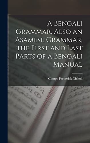 Stock image for A Bengali Grammar, Also an Asamese Grammar, the First and Last Parts of a Bengali Manual for sale by PBShop.store US