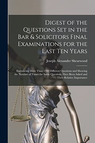 Stock image for Digest of the Questions Set in the Bar & Solicitors Final Examinations for the Last Ten Years: Embracing More Than 1200 Different Questions and Showin for sale by Chiron Media