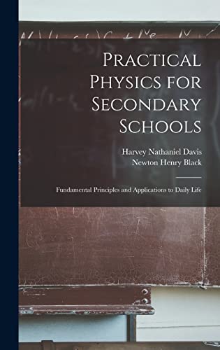 Stock image for Practical Physics for Secondary Schools: Fundamental Principles and Applications to Daily Life for sale by ALLBOOKS1