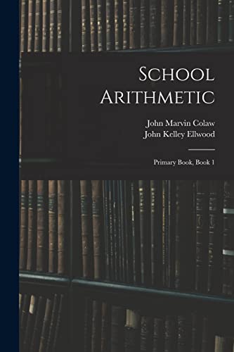 Stock image for School Arithmetic: Primary Book, Book 1 for sale by ALLBOOKS1