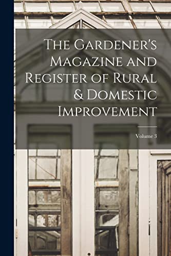 9781019096512: The Gardener's Magazine and Register of Rural & Domestic Improvement; Volume 3