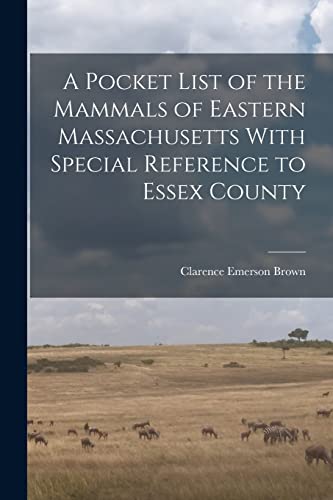 Beispielbild fr A Pocket List of the Mammals of Eastern Massachusetts With Special Reference to Essex County zum Verkauf von THE SAINT BOOKSTORE