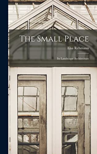 Imagen de archivo de The Small Place: Its Landscape Architecture a la venta por THE SAINT BOOKSTORE