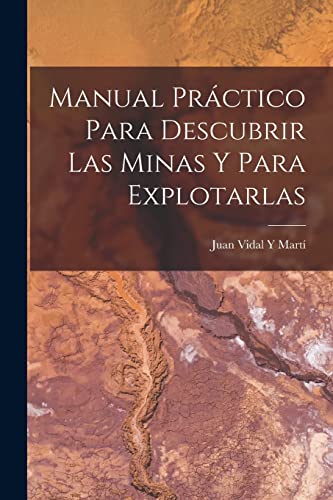 Stock image for MANUAL PRCTICO PARA DESCUBRIR LAS MINAS Y PARA EXPLOTARLAS. for sale by KALAMO LIBROS, S.L.