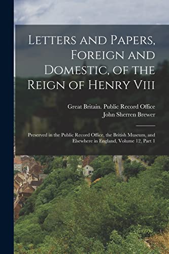 Stock image for Letters and Papers, Foreign and Domestic, of the Reign of Henry Viii: Preserved in the Public Record Office, the British Museum, and Elsewhere in Engl for sale by Chiron Media