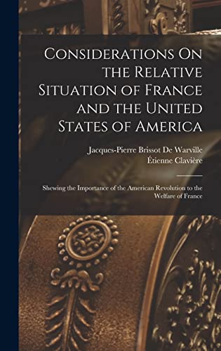 9781019099735: Considerations On the Relative Situation of France and the United States of America: Shewing the Importance of the American Revolution to the Welfare of France