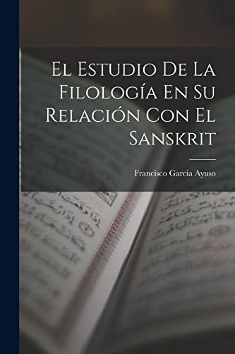 Imagen de archivo de EL ESTUDIO DE LA FILOLOGA EN SU RELACIN CON EL SANSKRIT. a la venta por KALAMO LIBROS, S.L.