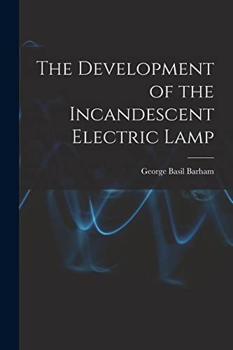 Imagen de archivo de The Development of the Incandescent Electric Lamp a la venta por GreatBookPrices