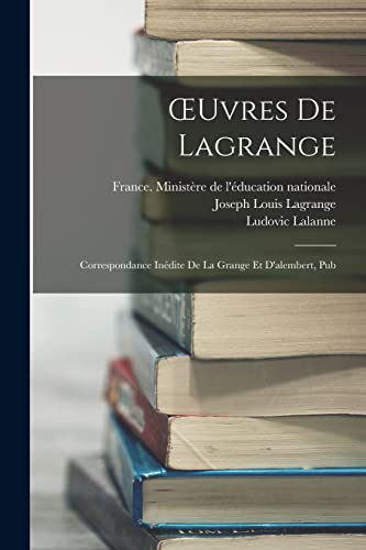 Stock image for OEuvres De Lagrange: Correspondance In?dite De La Grange Et D'alembert, Pub for sale by PBShop.store US