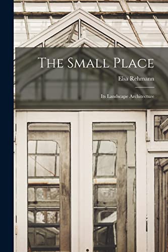 Imagen de archivo de The Small Place: Its Landscape Architecture a la venta por THE SAINT BOOKSTORE