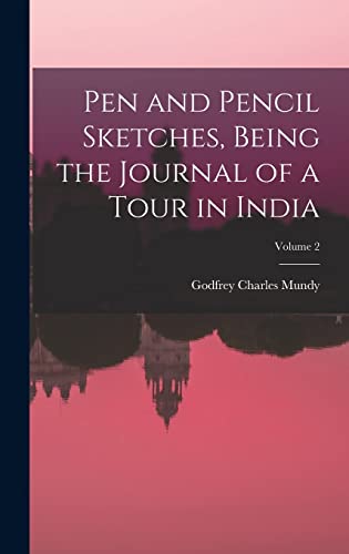 Stock image for Pen and Pencil Sketches, Being the Journal of a Tour in India; Volume 2 for sale by GreatBookPrices