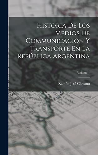 Beispielbild fr HISTORIA DE LOS MEDIOS DE COMMUNICACIN Y TRANSPORTE EN LA REPBLICA ARGENTINA; VOLUME 1. zum Verkauf von KALAMO LIBROS, S.L.