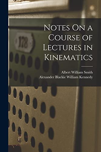 9781019104125: Notes On a Course of Lectures in Kinematics