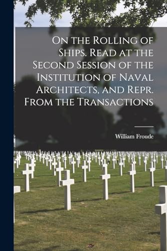 Stock image for On the Rolling of Ships. Read at the Second Session of the Institution of Naval Architects, and Repr. From the Transactions for sale by THE SAINT BOOKSTORE