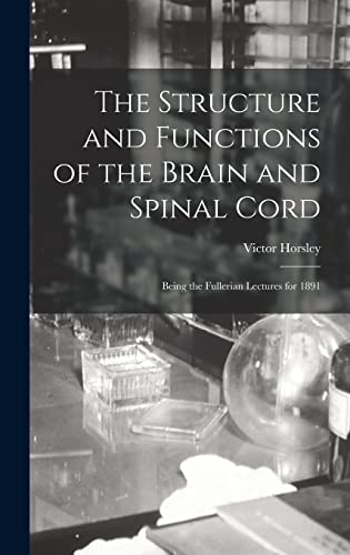 Imagen de archivo de The Structure and Functions of the Brain and Spinal Cord: Being the Fullerian Lectures for 1891 a la venta por Ria Christie Collections