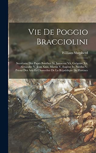 Imagen de archivo de Vie De Poggio Bracciolini: Secretaire Des Papes Boniface Ix, Innocent Vii, Gregoire Xii, Alexandre V, Jean Xxiii, Martin V, Eugene Iv, Nicolas V; Prieur Des Arts Et Chancelier De La Republique De Florence a la venta por THE SAINT BOOKSTORE