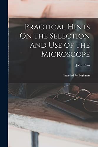 9781019108529: Practical Hints On the Selection and Use of the Microscope: Intended for Beginners