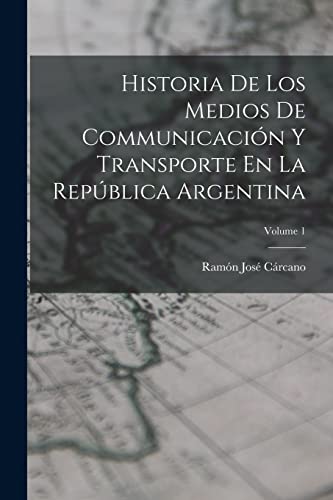 Beispielbild fr HISTORIA DE LOS MEDIOS DE COMMUNICACIN Y TRANSPORTE EN LA REPBLICA ARGENTINA; VOLUME 1. zum Verkauf von KALAMO LIBROS, S.L.