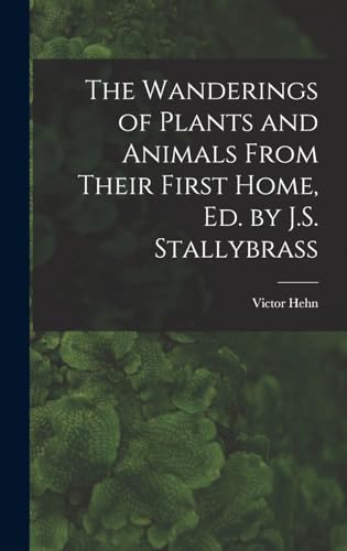 Beispielbild fr The Wanderings of Plants and Animals From Their First Home, Ed. by J.S. Stallybrass zum Verkauf von THE SAINT BOOKSTORE