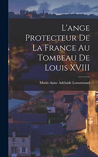 Beispielbild fr L'ange Protecteur De La France Au Tombeau De Louis XVIII -Language: french zum Verkauf von GreatBookPrices