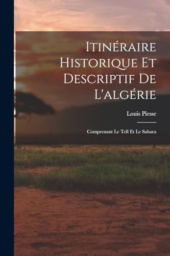 Beispielbild fr Itin�raire Historique Et Descriptif De L'alg�rie: Comprenant Le Tell Et Le Sahara zum Verkauf von Chiron Media