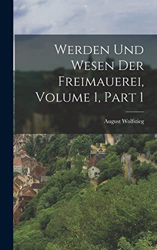 Imagen de archivo de Werden Und Wesen Der Freimauerei, Volume 1, part 1 a la venta por THE SAINT BOOKSTORE