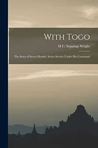 9781019117910: With Togo: The Story of Seven Months' Active Service Under His Command