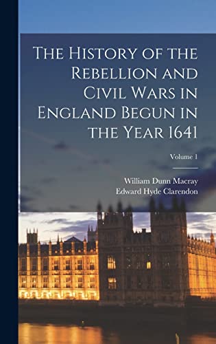 Imagen de archivo de The History of the Rebellion and Civil Wars in England Begun in the Year 1641; Volume 1 a la venta por ThriftBooks-Atlanta