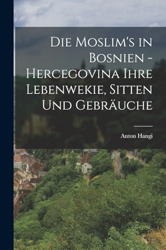 Stock image for Die Moslim's in Bosnien - Hercegovina Ihre Lebenwekie, Sitten Und Gebrauche for sale by THE SAINT BOOKSTORE