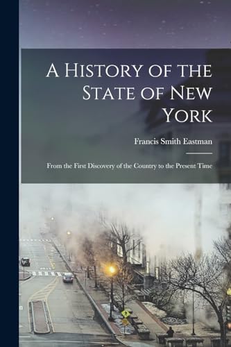 Beispielbild fr A History of the State of New York: From the First Discovery of the Country to the Present Time zum Verkauf von THE SAINT BOOKSTORE