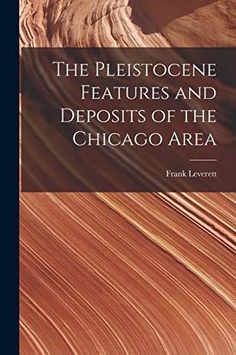 Imagen de archivo de The Pleistocene Features and Deposits of the Chicago Area a la venta por THE SAINT BOOKSTORE