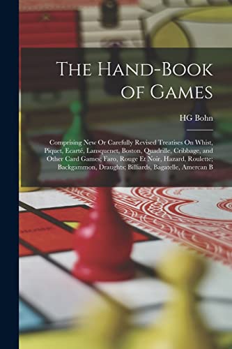 Stock image for The Hand-Book of Games: Comprising New Or Carefully Revised Treatises On Whist, Piquet, Ecart�, Lansquenet, Boston, Quadrille, Cribbage, and Other Car for sale by Chiron Media